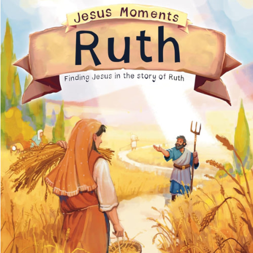 Jesus Moments: Ruth: Finding Jesus in the Story of Ruth (Gift for kids 4-7, illustrated Old Testament Bible story, learn how Ruth points to Jesus)