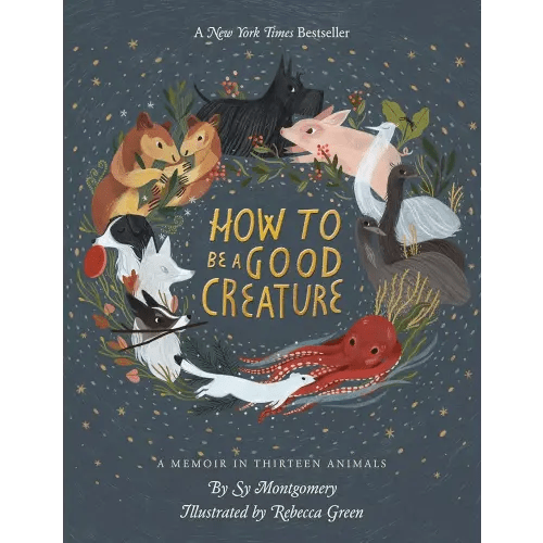 How To Be A Good Creature: A Memoir in Thirteen Animals