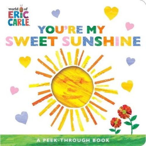 You're My Sweet Sunshine - (World of Eric Carle) by Eric Carle (Board Book)