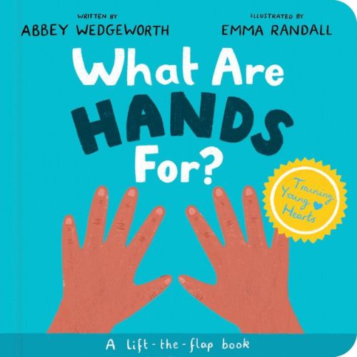 What Are Hands For? Board Book - (Training Young Hearts) by Abbey Wedgeworth