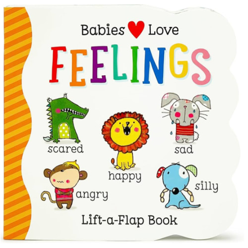 Babies Love Feelings - A Lift-a-Flap Board Book for Babies and Toddlers Learning about Emotions