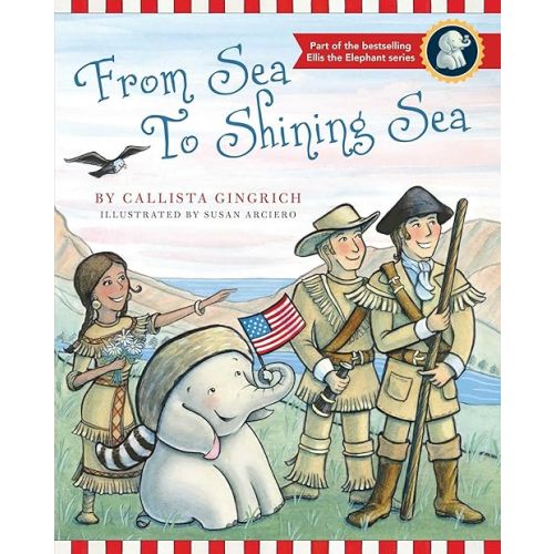 From Sea to Shining Sea (Ellis the Elephant) Hardcover – Picture Book, October 13, 2014