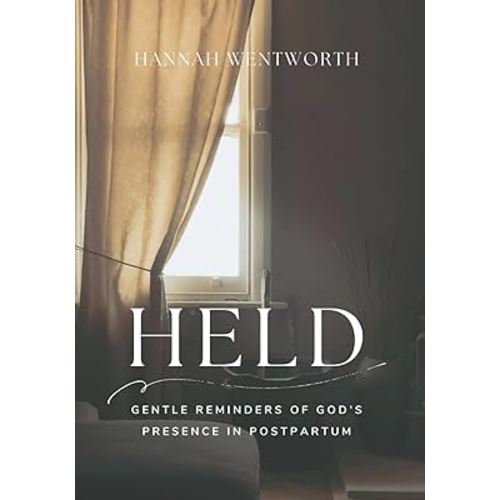 Held: Gentle Reminders of God’s Presence in Postpartum: 8 Week Devotional for weary hearts in the fourth trimester (The Discipled Motherhood Devotionals)