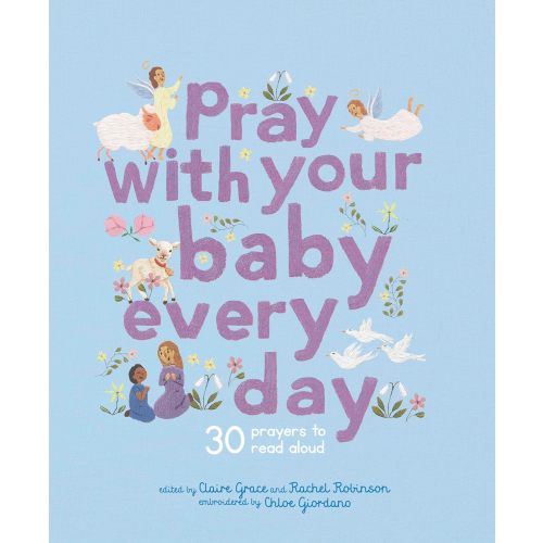 Pray With Your Baby Every Day - Claire Grace + Rachel Robinson