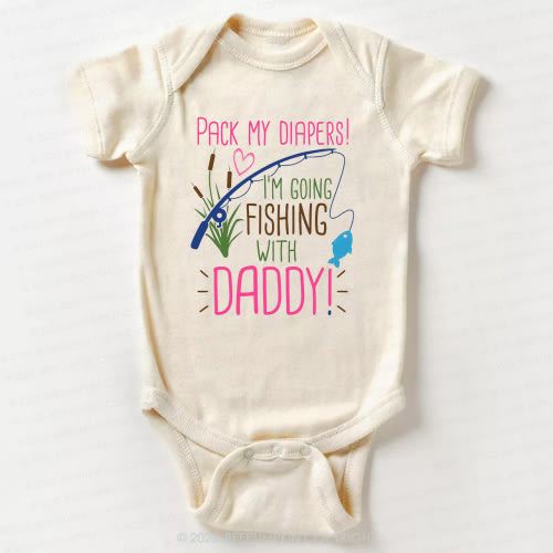 Pack My Diapers I'm Going Fishing With Daddy Bodysuit For Baby