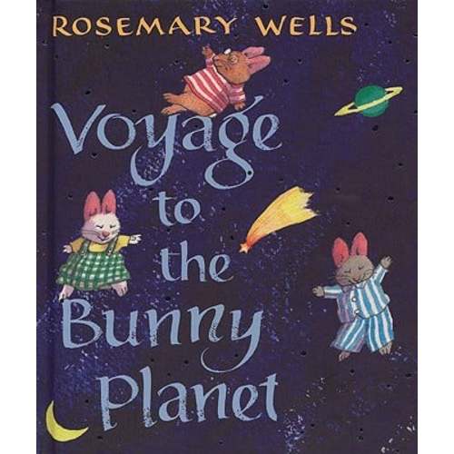 Voyage to the Bunny Planet a book by Rosemary Wells - Bookshop.org US