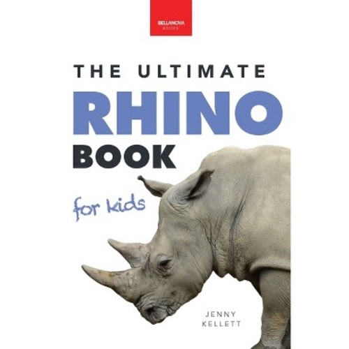 Rhinoceroses The Ultimate Rhino Book for Kids -  by  Jenny Kellett
