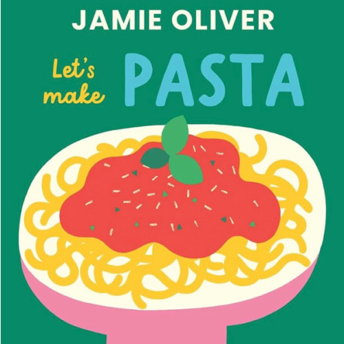 Let's Make Pasta: See it, Say It, Cook It, Eat It! (Jamie’s Little Food Library)