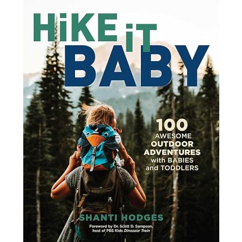 Hike It Baby: 100 Awesome Outdoor Adventures with Babies and Toddlers Paperback – June 1, 2018
