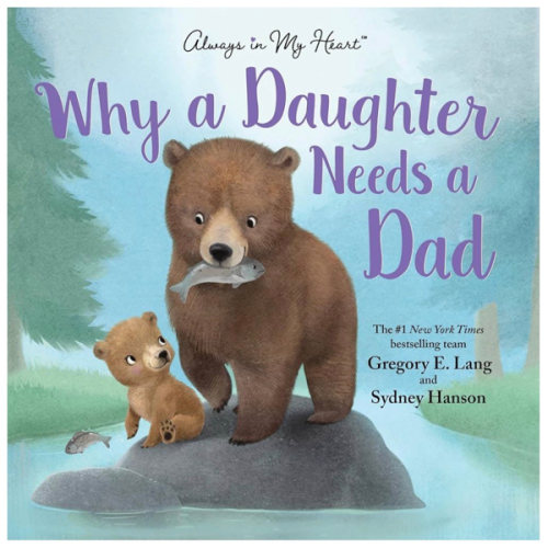 Why a Daughter Needs a Dad: Celebrate Your Father Daughter Bond with this Special Picture Book!
