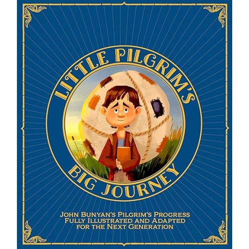 Little Pilgrim's Big Journey: John Bunyan's Pilgrim's Progress Fully Illustrated & Adapted for Kids (The Pilgrim's Progress for Kids Book 1) [Print Replica] Kindle Edition