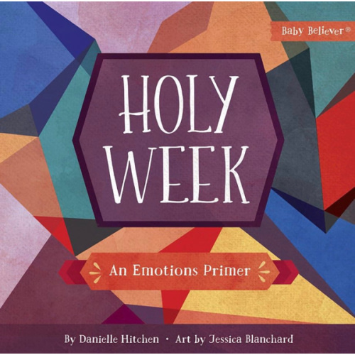 Holy Week: An Emotions Primer (Baby Believer)