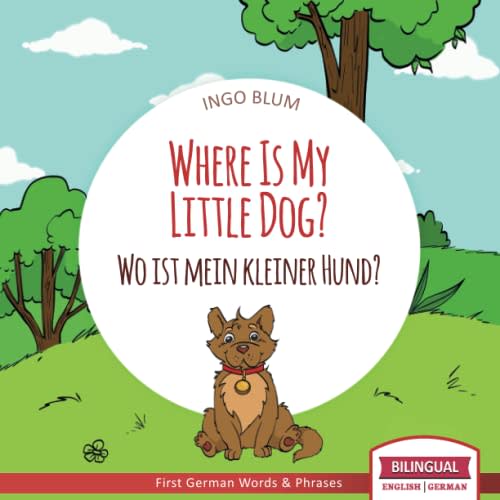 Where Is My Little Dog? - Wo ist mein kleiner Hund?: English German Bilingual Children's picture Book (Where is.? - Wo ist.?)