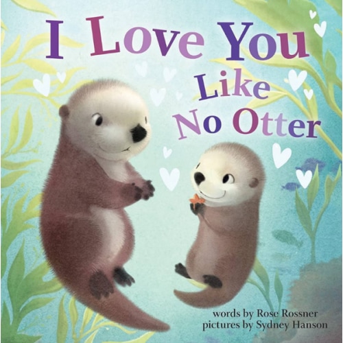 I Love You Like No Otter: A Funny and Sweet Board Book for Babies and Toddlers (Punderland)