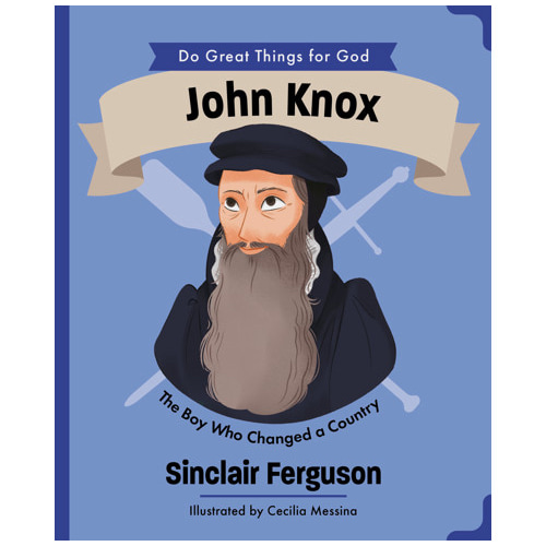John Knox - Sinclair B. Ferguson, Cecilia Messina | The Good Book Company