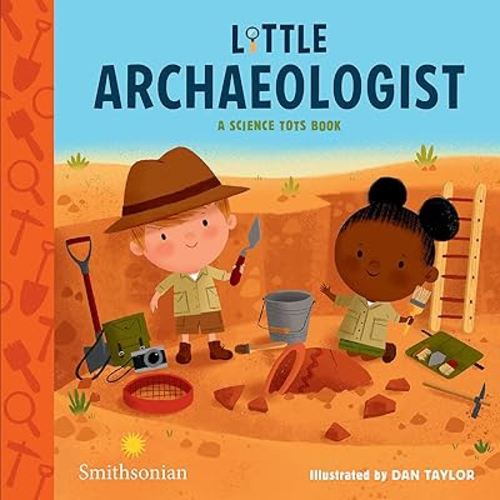 Little Archaeologist (A Science Tots Book, 2)