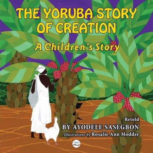 The Yoruba Story of Creation A children's Story - by Ayodele Sasegbon (Paperback)