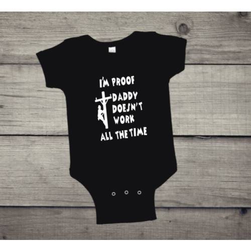 Lineman Baby, I'm Proof Daddy Doesn't Work All The Time, one piece infant bodysuit, Lineman's baby humor.