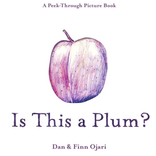 Is This a Plum? A Peek-Through Picture Book