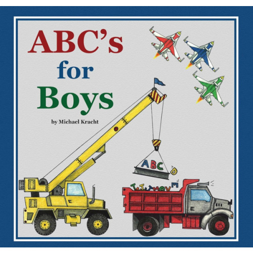 ABC's for Boys (Hardcover Alphabet Book, Baby & Children's Book - Hand-Illustrated Trucks, Planes, Cars & More)