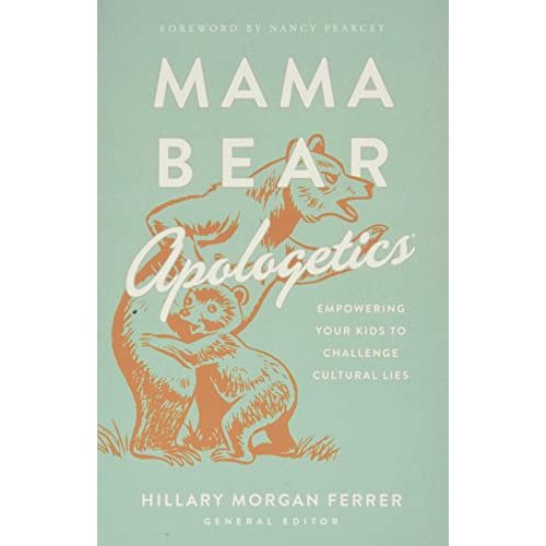 Mama Bear Apologetics™: Empowering Your Kids to Challenge Cultural Lies