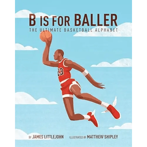 B is for Baller: The Ultimate Basketball Alphabet (1) (ABC to MVP)