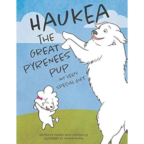 HAUKEA THE GREAT PYRENEES PUP: MY VERY SPECIAL GIFT