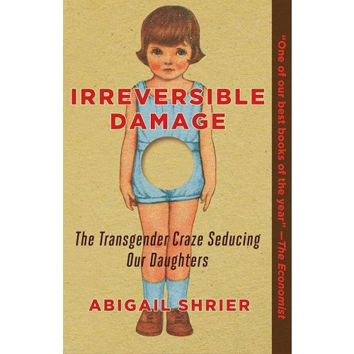 Irreversible Damage: The Transgender Craze Seducing Our Daughters Paperback – June 29, 2021