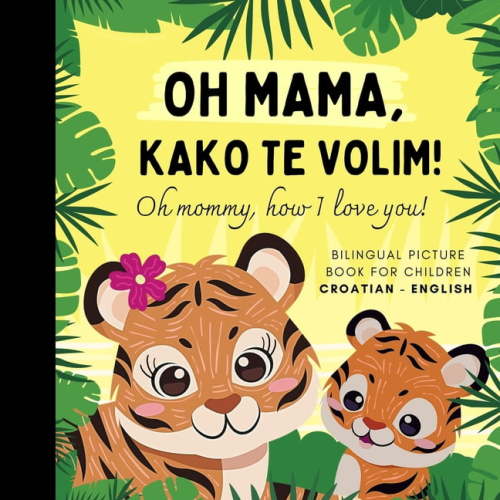 Oh mommy, how I love you! Bilingual Picture Book for Children, Croatian Language Learning: Learn Croatian for Beginners,, (Paperback)
