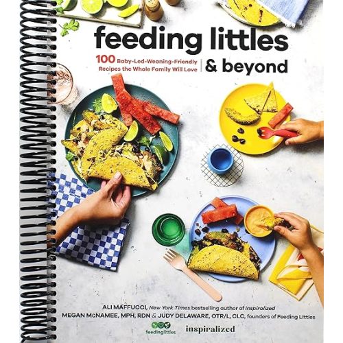 Feeding Littles and Beyond: 100 Baby-Led-Weaning-Friendly Recipes the Whole Family Will Love Spiral-bound – August 30, 2022