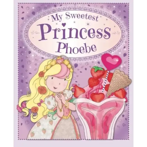My Sweetest Princess Phoebe: My Sweetest Princess