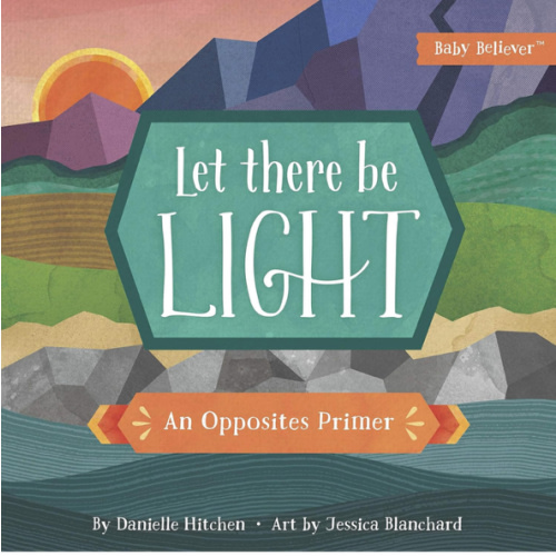 Let There Be Light: An Opposites Primer (Baby Believer)