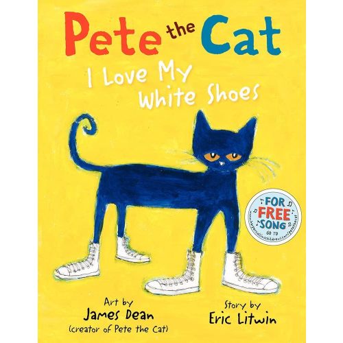 Pete the Cat: I Love My White Shoes: A Groovy Story About Pete the Cat and His Colorful Shoes on a School Day Adventure
