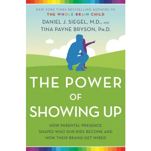 The Power of Showing Up a book by Daniel J. Siegel M.D. and Tina Payne Bryson - Bookshop.org US