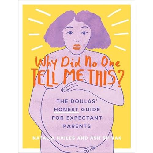 Why Did No One Tell Me This?: The Doulas' (Honest) Guide for Expectant Parents