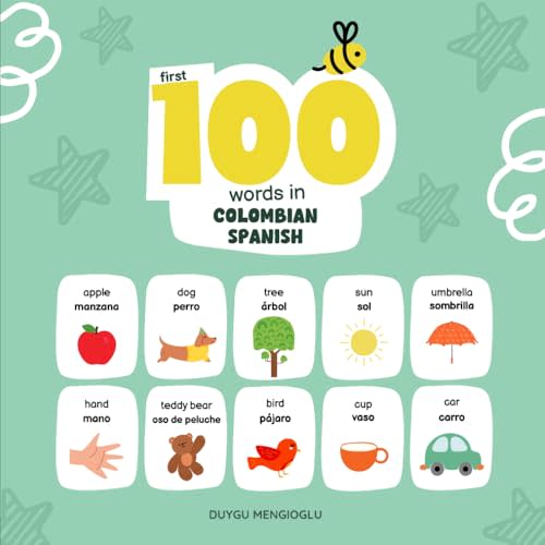 First 100 Words in Colombian Spanish: Colombian Spanish Language Learning for Kids, Bilingual Colombian Spanish Baby Book, Colombian Spanish First Dictionary, Colombian Spanish Flashcards