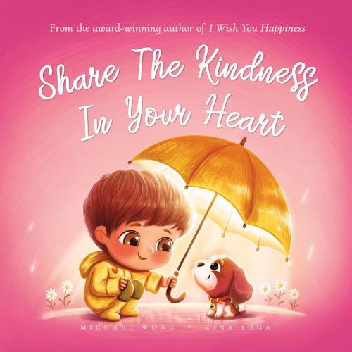 Share The Kindness In Your Heart: Empower Your Child To Always Be Kind To Others and Themselves (The Unconditional Love Series Book 6) - Kindle edition by Wong, Michael, Iugai, Zina, Vitale, Brooke. Children Kindle eBooks @ Amazon.com.