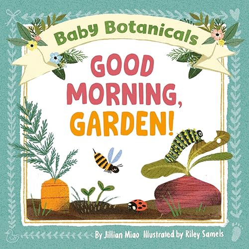Baby Botanicals: Good Morning, Garden! Board book – February 10, 2026