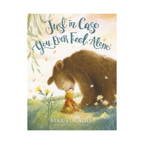 Just in Case You Ever Feel Alone - by Max Lucado