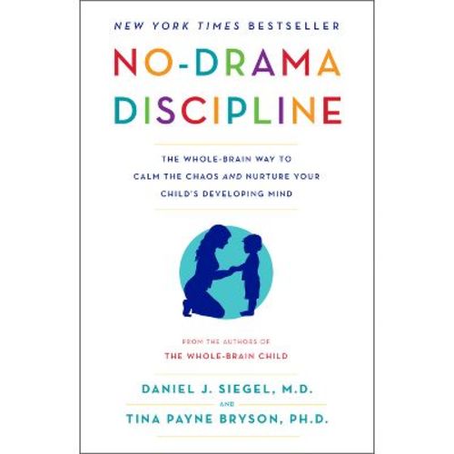 No-Drama Discipline - by Daniel J Siegel & Tina Payne Bryson (Paperback)