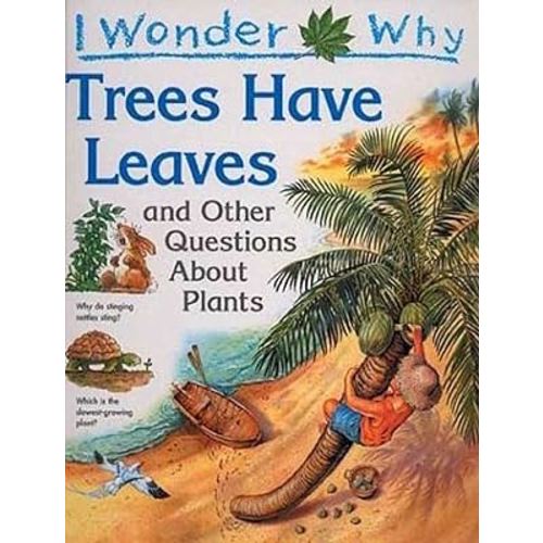 I Wonder Why Trees Have Leaves: And Other Questions About Plants