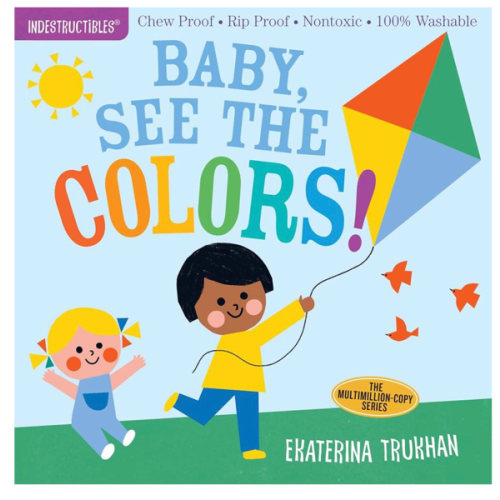 Indestructibles (The Original): Baby, See the Colors!: Chew Proof · Rip Proof · Nontoxic · 100% Washable (Book for Babies, Newborn Books, Safe to Chew)