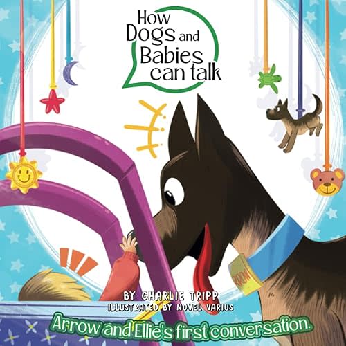 How Dogs and Babies Can Talk: Arrow and Elle’s First Conversation Paperback – November 12, 2022