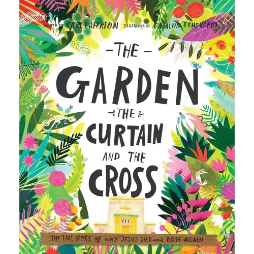 The Garden, the Curtain and the Cross: The True Story of Why Jesus Died and Rose Again (Christian Children’s Bible Storybook About Jesus’ Death and ... Kids Ages 3-6) (Tales That Tell the Truth)