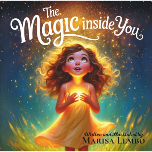 The Magic Inside You: A Manifestation Story for Children About Believing in Their Inner Magic (Manifestation & Abundance for Kids: The Magic Inside You Series)