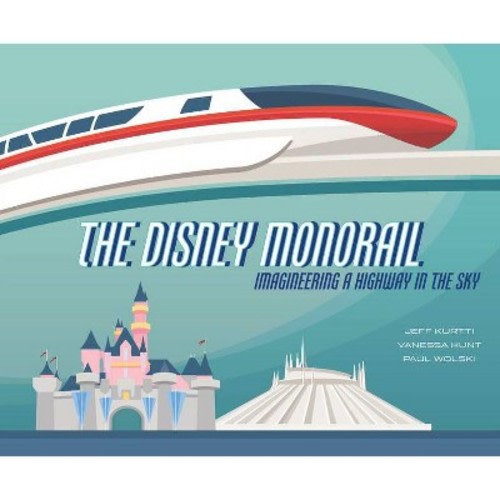 The Disney Monorail - (disney Editions Deluxe) By  Jeff Kurtti & Vanessa Hunt & Paul Wolski (hardcover)