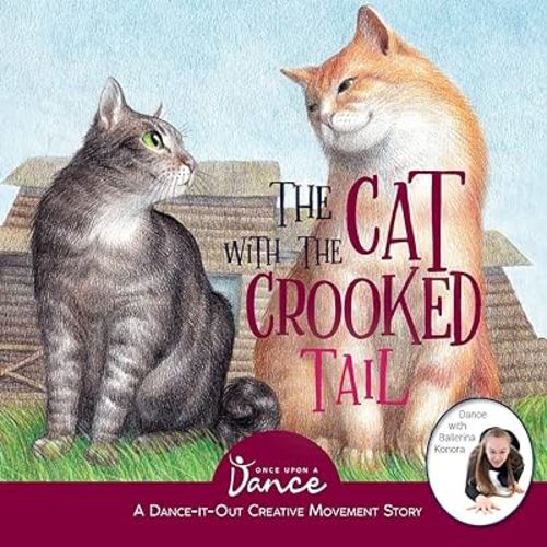 The Cat with the Crooked Tail: A Dance-It-Out Creative Movement Story for Young Movers (Dance-It-Out! Movement Stories to Spark Imagination and Foster Self-Expression)