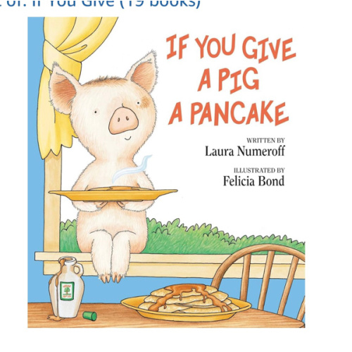 If You Give a Pig a Pancake: A Story About Cause and Effect and Following One Thing After Another