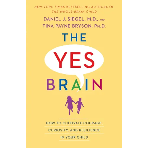 The Yes Brain a book by Daniel J. Siegel M.D. and Tina Payne Bryson - Bookshop.org US