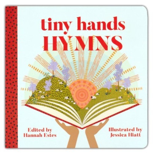 Tiny Hands Hymns: Hannah Patricia Estes, Jessica Rose Hiatt: 9781629953533 - Christianbook.com